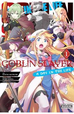 Goblin Slayer: A Day in the Life, Vol. 1 (Manga) - Noboru Kannatsuki