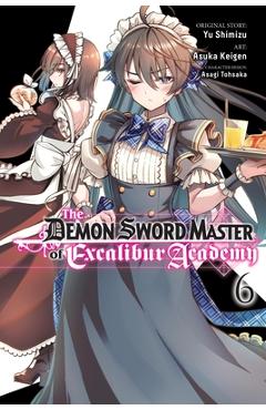 The Demon Sword Master of Excalibur Academy, Vol. 6 (Manga): Volume 6 - Yu Shimizu