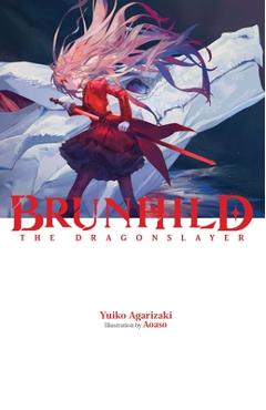 Brunhild the Dragonslayer, Vol. 1 - Yuiko Agarizaki