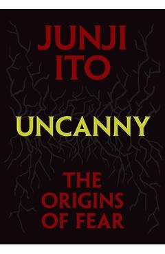 Uncanny: The Origins of Fear - Junji Ito