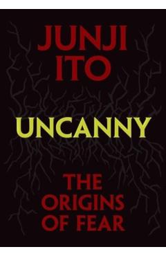 Uncanny: The Origins of Fear - Junji Ito