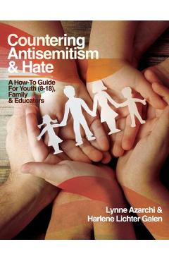 Countering Antisemitism & Hate: A How-To Guide for Youth (8-18), Family and Educators - Lynne Azarchi