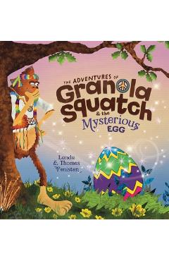 The Adventures of Granola Squatch and the Mysterious Egg: An Easter And Springtime Book For Kids - Landa Penisten