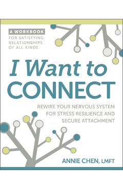 I Want to Connect: Rewire Your Nervous System for Stress Resilience and Secure Attachment - Annie Chen
