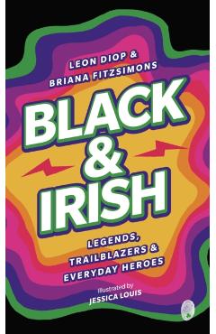 Black & Irish: Legends, Trailblazers & Everyday Heroes