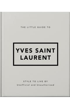 The Little Guide to Yves Saint Laurent: Style to Live by
