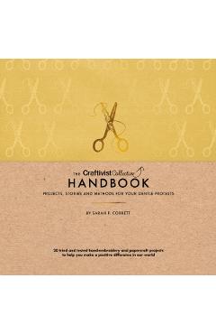 The Craftivist Collective Handbook: Projects, Stories and Methods for Your Gentle Protests -