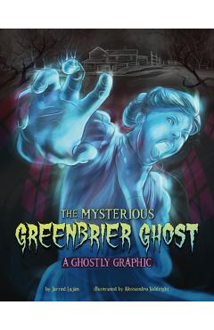 The Mysterious Greenbrier Ghost: A Ghostly Graphic - Jarred Luján