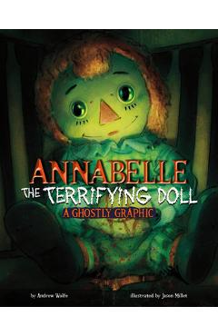 Annabelle the Terrifying Doll: A Ghostly Graphic - Andrew Wolfe
