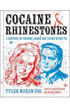 Cocaine and Rhinestones: A History of George Jones and Tammy Wynette - Tyler Mahan Coe