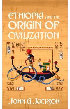 Ethiopia And The Origin Of Civilization Hardcover - John Jackson