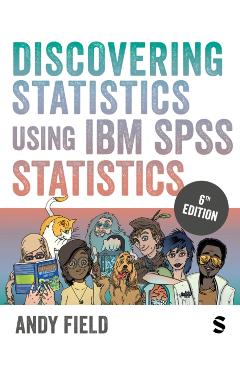 Discovering Statistics Using IBM SPSS Statistics - Andy Field