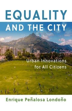 Equality and the City: Urban Innovations for All Citizens - Enrique Penalosa Londono