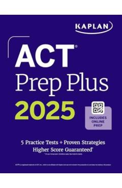 ACT Prep Plus 2025: Includes 5 Full Length Practice Tests, 100s of Practice Questions, and 1 Year Access to Online Quizzes and Video Instruction - Kaplan Test Prep