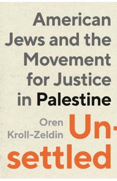 Unsettled: American Jews and the Movement for Justice in Palestine - Oren Kroll-zeldin