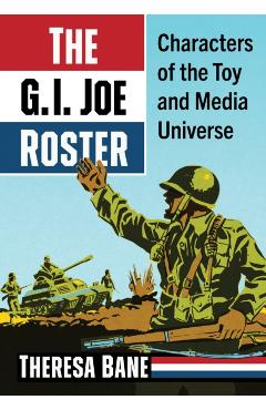The G.I. Joe Roster: Characters of the Toy and Media Universe - Theresa Bane