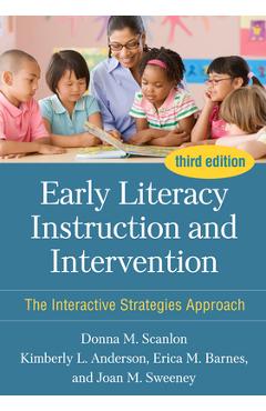 Early Literacy Instruction and Intervention: The Interactive Strategies Approach - Donna M. Scanlon