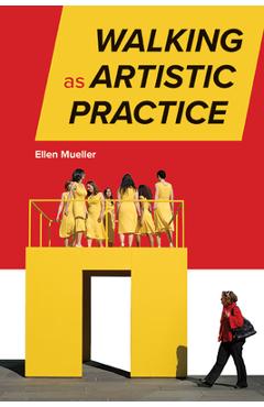 Walking as Artistic Practice - Ellen Mueller