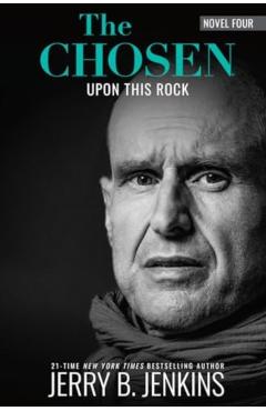 The Chosen: Upon This Rock: A Novel Based on Season 4 of the Critically Acclaimed TV Series - Jerry B. Jenkins
