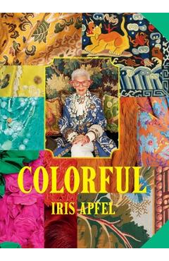 Iris Apfel: Colorful: Inspiration, Influences, and Ideas for a Vibrant Life - Iris Apfel