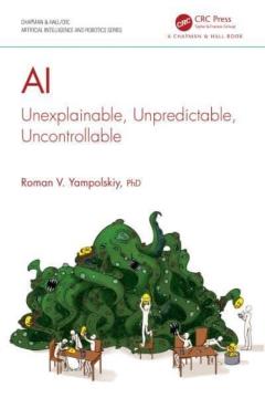 AI: Unexplainable, Unpredictable, Uncontrollable - Roman V. Yampolskiy