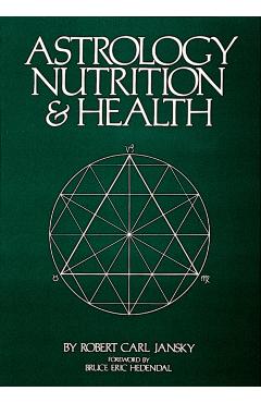 Astrology Nutrition and Health - Robert Carl Jansky