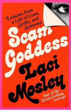 Scam Goddess: Lessons from a Life of Cons, Grifts, and Schemes - Laci Mosley
