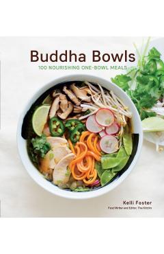 Buddha Bowls: 100 Nourishing One-Bowl Meals [A Cookbook] - Kelli Foster