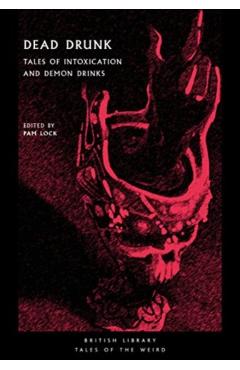 Dead Drunk: Tales of Intoxication and Demon Drinks - Pam Lock