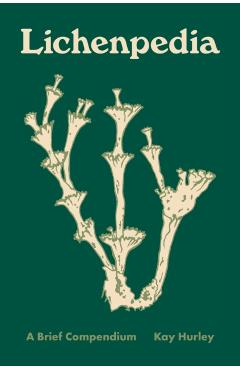 Lichenpedia: A Brief Compendium - Kay Hurley