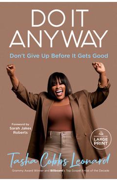 Do It Anyway: Don\'t Give Up Before It Gets Good - Tasha Cobbs Leonard