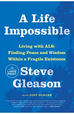 A Life Impossible: Finding Peace and Wisdom Within a Fragile Existence - Steve Gleason