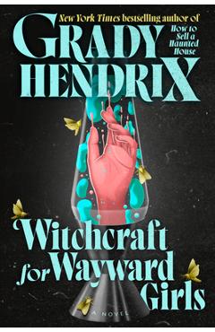 Witchcraft for Wayward Girls - Grady Hendrix