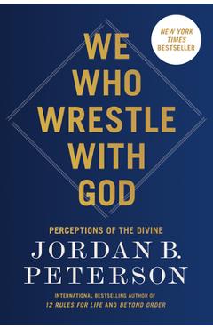 We Who Wrestle with God - Jordan B. Peterson