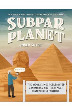 Subpar Planet: The World\'s Most Celebrated Landmarks and Their Most Disappointed Visitors - Amber Share