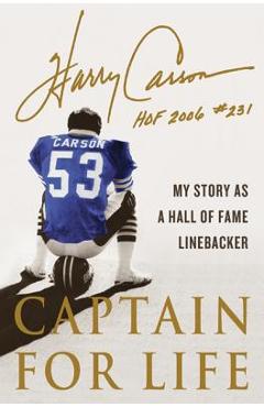 Captain for Life: My Story as a Hall of Fame Linebacker - Harry Carson
