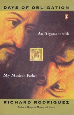 Days of Obligation: An Argument with My Mexican Father - Richard Rodriguez