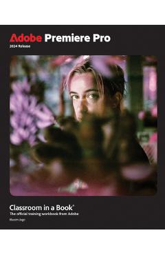 Adobe Premiere Pro Classroom in a Book 2024 Release - Maxim Jago