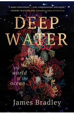 Deep Water: The World in the Ocean - James Bradley