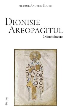 Dionisie Areopagitul. O introducere - Andrew Louth