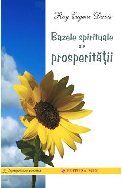 Bazele spirituale ale prosperitatii - Roy Eugene Davis