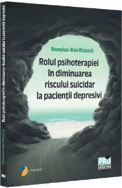 Rolul psihoterapiei in diminuarea riscului suicidar la pacientii depresivi - Romulus-Dan Nicoara