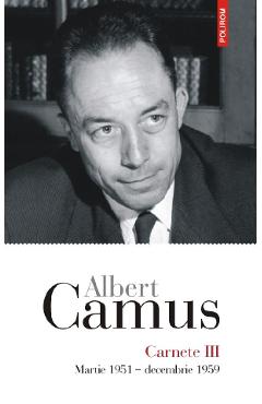 Carnete 3: Martie 1951-Decembrie 1959 - Albert Camus