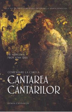 Comentarii la Cartea Cantarea Cantarilor - Ioan Usca, Ioan Traia - LUMEA CREDINTEI