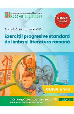 Exercitii progresive standard de limba si literatura romana - Clasa 5 - Anca Gradinaru, Irina Haila