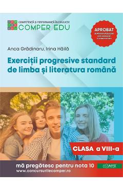 Exercitii progresive standard de limba si literatura romana - Clasa 8 - Anca Gradinaru, Irina Haila