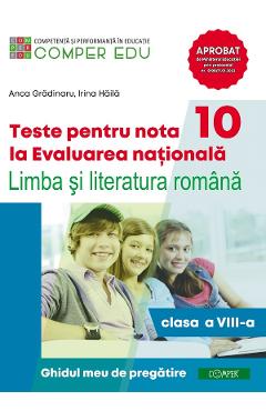 Teste Pentru Nota 10 La Evaluarea Nationala - Clasa 8 - Limba Romana - Anca Gradinaru, Irina Haila