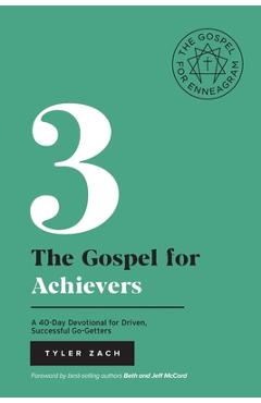 The Gospel For Achievers: A 40-Day Devotional for Driven, Successful Go-Getters: (Enneagram Type 3) - Tyler Zach