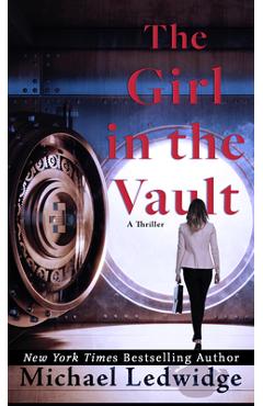 The Girl in the Vault: A Thriller - Michael Ledwidge