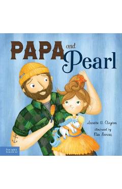Papa and Pearl: A Tale about Divorce, New Beginnings, and Love That Never Changes - Annette M. Clayton